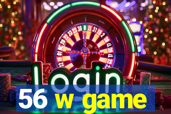 56 w game
